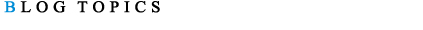 BLOG TOPICS